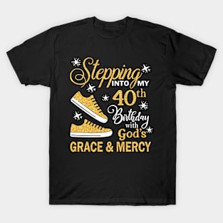 Stepping Into My 40th Birthday With God's Grace & Mercy Bday T-Shirt